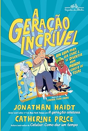 A geração incrível: Um guia para ser livre e se divertir num mundo cheio de telas