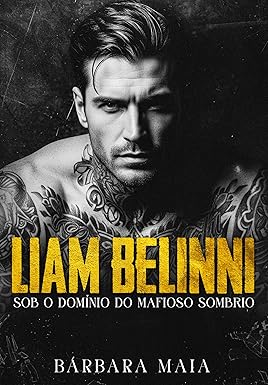 LIAM BELINNI: Sob o domínio do mafioso sombrio (Máfia Belinni) eBook
